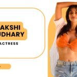 Meenakshi Chaudhary Actress Age, Net Worth & Pageant Story
