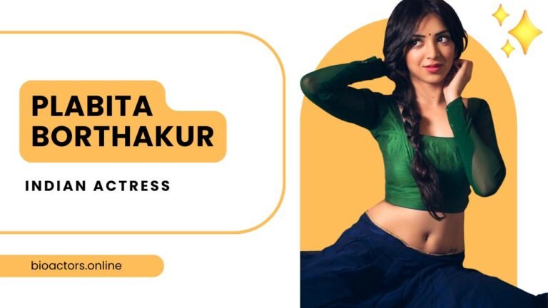 Plabita Borthakur Actress Age, Height, Net Worth & Facts